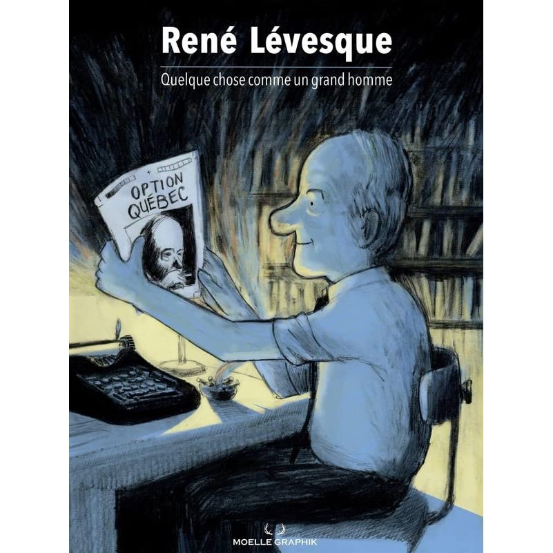 René Lévesque : quelque chose comme un grand homme